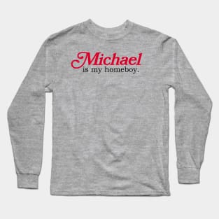 Michael Is My Homeboy Long Sleeve T-Shirt